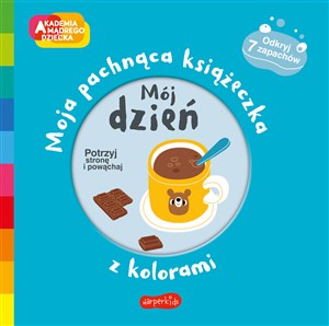 Mój dzień Akademia mądrego dziecka Moja pachnąca książeczka z kolorami