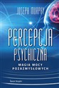 Percepcja psychiczna: magia mocy pozazmysłowej (wydanie pocketowe) - Joseph Murphy