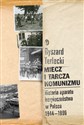 Miecz i tarcza komunizmu Historia aparatu bezpieczeństwa w Polsce 1944 -1990 - Ryszard Terlecki