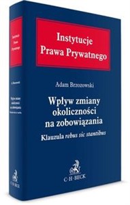 Wpływ zmiany okoliczności na zobowiązania Klauzula rebus sic stantibus