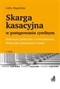 Skarga kasacyjna w postępowaniu cywilnym Komentarz praktyczny z orzecznictwem Wzory pism procesowych i kazus