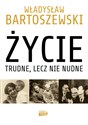 Życie trudne, lecz nie nudne - Władysław Bartoszewski, Andrzej Friszke