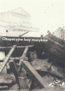 Okupacyjne losy muzyków Warszawa 1939-1945 Tom 2