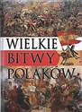 Wielkie bitwy Polaków - Opracowanie Zbiorowe