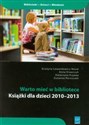 Warto mieć w bibliotece Książki dla dzieci 2010-2013 - Grażyna Lewandowicz-Nosal, Anna Krawczyk, Katarzyna Kujawa, Zuzanna Porzuczek