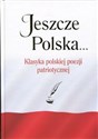 Jeszcze Polska... Klasyka polskiej poezji patriotycznej - 
