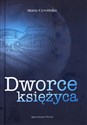 Dworce księżyca - Marta Cywińska