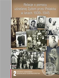 Relacje o pomocy udzielanej Żydom przez Polaków w latach 1939-1945 Tom 2 Dystrykt krakowski Generalnego Gubernatorstwa.