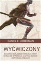 Wyćwiczony Dlaczego coś, czego ewolucja nigdy od nas nie wymagała, jest tak zdrowe i satysfakcjonujące - Daniel E. Lieberman