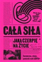 Cała siła, jaką czerpię na życie. Świadectwa, relacje, pamiętniki osób LGBTQ+ - Opracowanie Zbiorowe