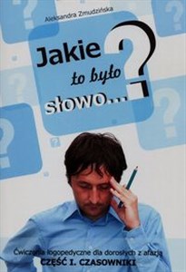 Jakie to było słowo Ćwiczenia logopedyczne dla dorosłych z afazją Część I. Czasowniki - Księgarnia UK