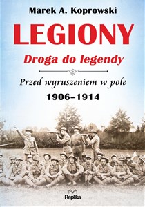 Legiony Droga do legendy Przed wyruszeniem w pole 1906-1914 - Księgarnia Niemcy (DE)