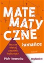 Matematyczne łamańce Jeszcze więcej zagadek logicznych - Piotr Kosowicz