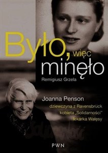 Było więc minęło Joanna Penson dziewczyna z Ravensbruck kobieta "Solidarności" lekarka Wałęsy