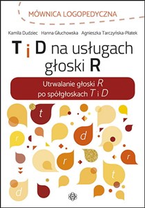 T i D na usługach głoski R Utrwalanie głoski R po spółgłoskach T i D - Księgarnia Niemcy (DE)