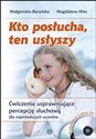 Kto posłucha ten usłyszy Książka + 2CD Ćwiczenia usprawniające percepcję słuchową dla najmłodszych uczniów