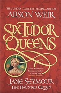 Six Tudor Queens: Jane Seymour, The Haunted Queen: Six Tudor Queens 3