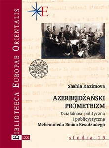 Azerbejdżański prometeizm Działalność polityczna i publicystyczna Mehemmeda Emina Resulzadego - Księgarnia Niemcy (DE)