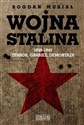 Wojna Stalina 1939-1945 Terror, grabież, demontaże - Bogdan Musiał
