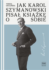 Jak Karol Szymanowski pisał książkę o sobie  - Księgarnia UK