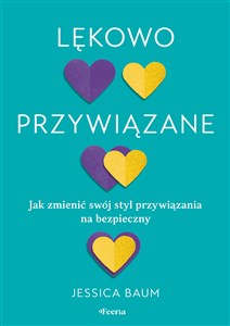 Lękowo przywiązane. Jak zmienić swój styl przywiązania na bezpieczny.