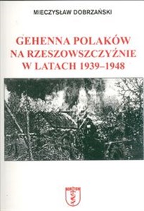 Gehenna Polaków na Rzeszowszczyźnie w latach 1939-1948 - Księgarnia UK