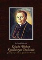 Ksiądz Biskup Konstantyn Dominik Życie i pamięć o nim na Kaszubach i Pomorzu