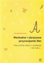 Werbalne i obrazowe przyswajanie liter Nauczanie dzieci z dysleksją i nie tylko...