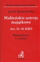 Małżeńskie ustroje majątkowe  Art. 31 - 54 KRO Komentarz Krótkie komentarze Becka - Jacek Ignaczewski