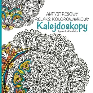 Kalejdoskopy. Antystresowy relaks kolorowankowy