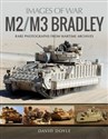 M2/M3 Bradley Images of War Rare Photographs from Wartime Archives - David Doyle