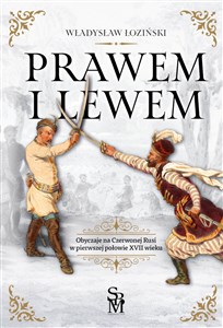 Prawem i lewem Obyczaje na Czerwonej Rusi w pierwszej połowie XVII wieku