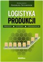 Logistyka produkcji Procesy, systemy, organizacja - 