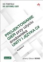 Projektowanie gier przy użyciu środowiska Unity i języka C#. Od pomysłu do gotowej gry. - Bond Jeremy Gibson