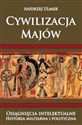 Cywilizacja Majów Osiągnięcia intelektualne Historia militarna i polityczna