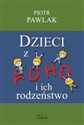 Dzieci z ADHD i ich rodzeństwo Teoria i badania - Piotr Pawlak