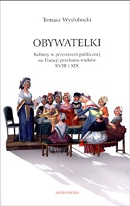 Obywatelki Kobiety w przestrzeni publicznej we Francji przełomu wieków XVIII i XIX - Księgarnia Niemcy (DE)