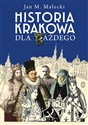 Historia Krakowa dla każdego  - Jan M. Małecki