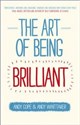 The Art of Being Brilliant Transform Your Life By Doing What Works for You - Andy Cope, Andy Whittaker