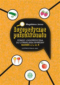 Logopedyczne poszukiwania Pomoc logopedyczna do utrwalania wymowy głosek j, l, li, r