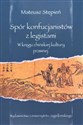 Spór konfucjanistów z legistami W kręgu chińskiej kultury prawnej - Mateusz Stępień