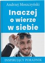 Inaczej o wierze w siebie Inspirujący poradnik - Andrzej Moszczyński