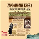 [Audiobook] Zapomniane Kresy Ostatnie polskie lata - Sławomir Koper