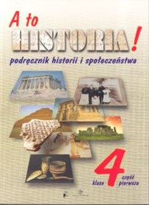 A to historia! 4 Podręcznik historii i społeczeństwa Część 1 Szkoła podstawowa