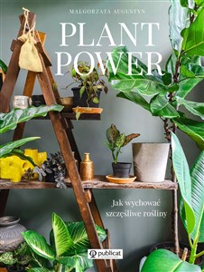 Plant Power Jak wychować szczęśliwe rośliny - Księgarnia UK