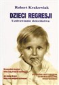 Dzieci regresji. Uzdrawianie dzieciństwa - Robert Krakowiak