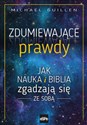 Zdumiewające prawdy Jak nauka i Biblia zgadzają się ze sobą - Michael Guillen