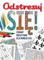 Odstresuj się! Zabawy kreatywne dla dorosłych - Opracowanie Zbiorowe