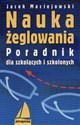 Nauka żeglowania Poradnik dla szkolących i szkolonych - Jacek Maciejowski