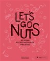 Let's Go Nuts 80 Vegan Recipes With Nuts and Seeds